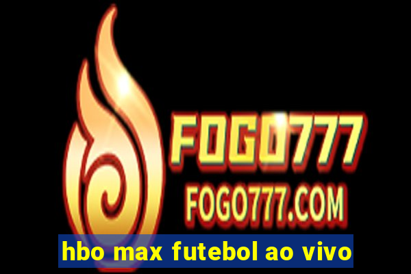 hbo max futebol ao vivo